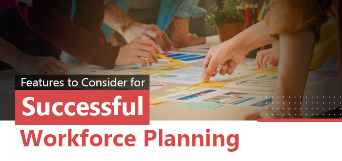 Features to Consider for Successful Workforce Planning