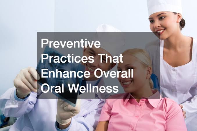 6 Preventive Services That Strengthen Household Oral Health