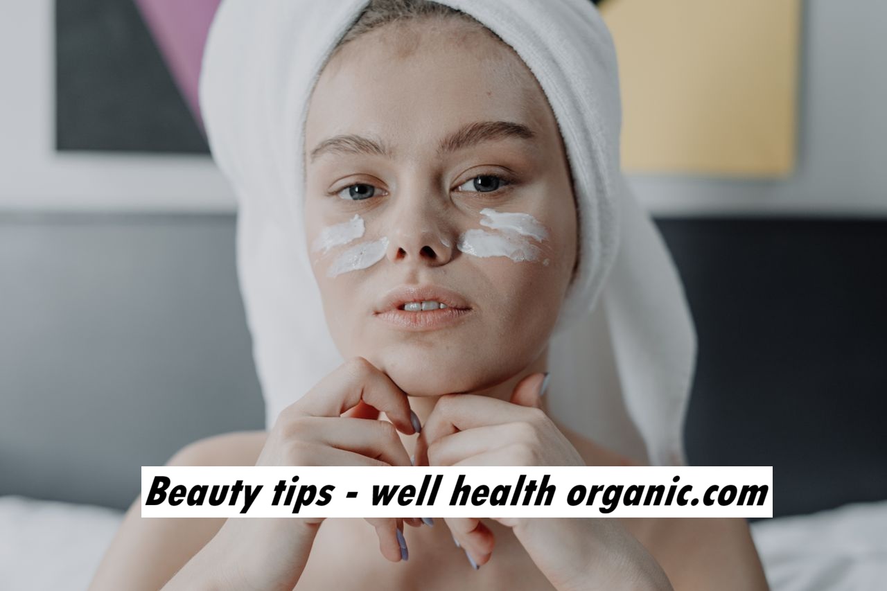 Beauty Tips – Well Health Organic.com, Glowing Skin and Stronger Hair With Organic Ingredients